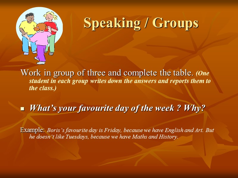 Speaking / Groups Work in group of three and complete the table. (One student